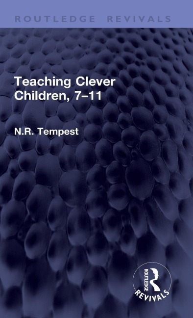 Teaching Clever Children, 7-11 - N. R. Tempest