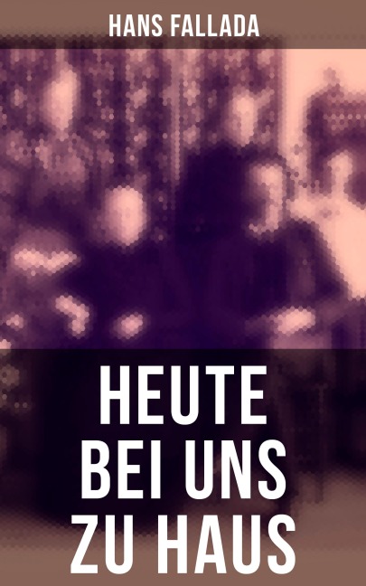 Heute bei uns zu Haus - Hans Fallada