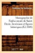 Cover-Bild zum Titel 'Monographie de l'Église Royale de Saint-Denis: Tombeaux Et Figures Historiques (Éd.1848)' von 'Jules de Guilhermy'