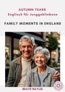 Cover-Bild zum Titel 'Family Moments in England - AUTUMN YEARS - Englisch für Junggebliebene' von 'Beate Baylie'