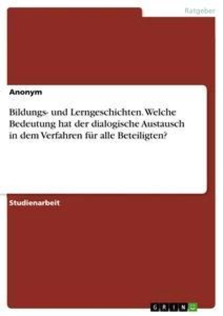 Bildungs- und Lerngeschichten. Welche Bedeutung hat der dialogische Austausch in dem Verfahren für alle Beteiligten? - Anonym