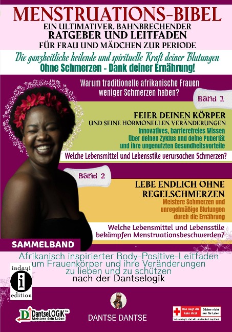 Menstruations-Bibel: Ein ultimativer, bahnbrechender Ratgeber und Leitfaden für Frauen und Mädchen zur Periode. Die ganzheitlich heilende und spirituelle Kraft deiner Blutungen - ohne Schmerzen - dank deiner Ernährung. - Dantse Dantse