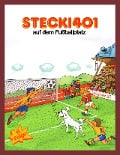 Cover-Bild zum Titel 'Stecki 401 auf dem Fußballplatz' von 'Hassan Refay'