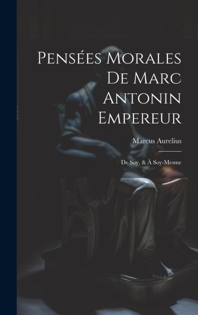 Pensées Morales De Marc Antonin Empereur - Marcus Aurelius