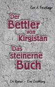Cover-Bild zum Titel 'Der Bettler von Kirgisistan und Das steinerne Buch' von 'Kurt A. Freischläger'