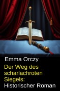 Cover-Bild zum Titel 'Der Weg des scharlachroten Siegels: Historischer Roman' von 'Emma Orczy'