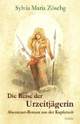 Cover-Bild zum Titel 'Die Reise der Urzeitjägerin - Abenteuer-Roman aus der Kupferzeit' von 'Sylvia Maria Zöschg'