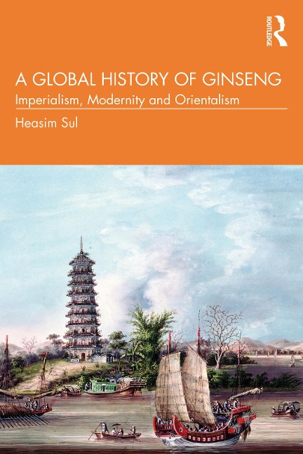 A Global History of Ginseng - Heasim Sul