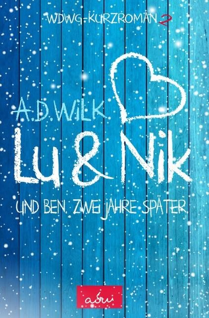 Lu & Nik. Und Ben. Zwei Jahre später - A. D. WiLK