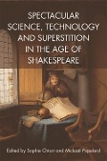 Cover-Bild zum Titel 'Spectacular Science, Technology and Superstition in the Age of Shakespeare' von ''