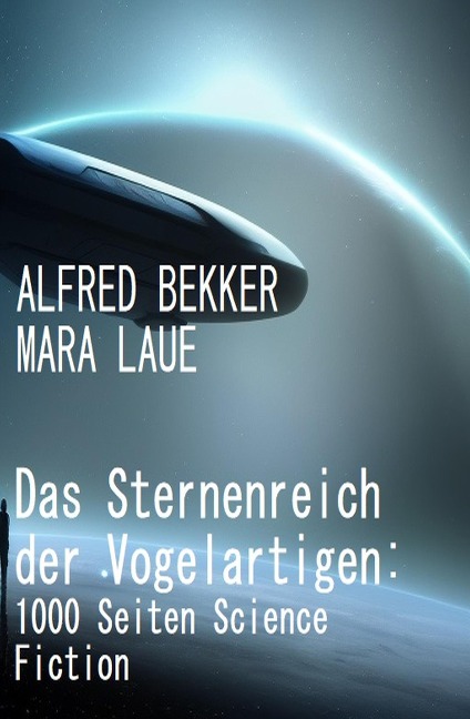 Das Sternenreich der Vogelartigen: 1000 Seiten Science Fiction - Alfred Bekker, Mara Laue
