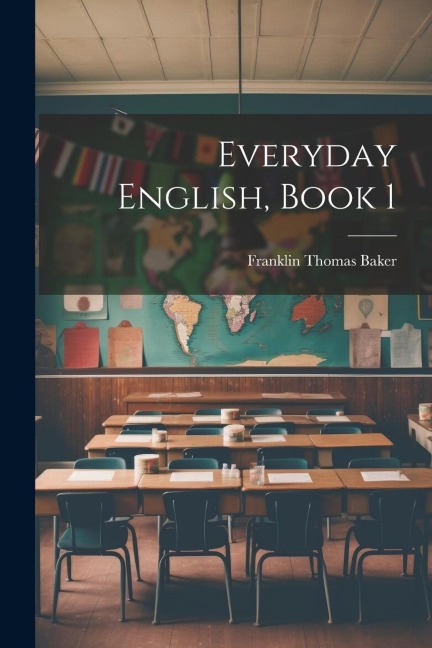 Everyday English, Book 1 - Franklin Thomas Baker