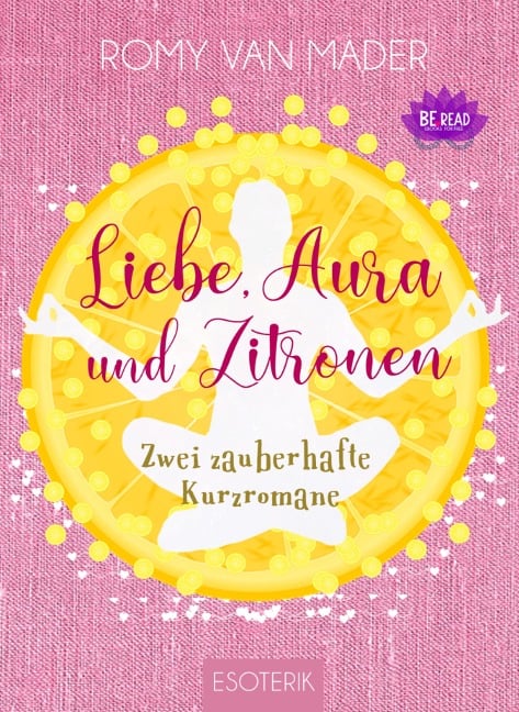 Liebe, Aura und Zitronen - Romy van Mader