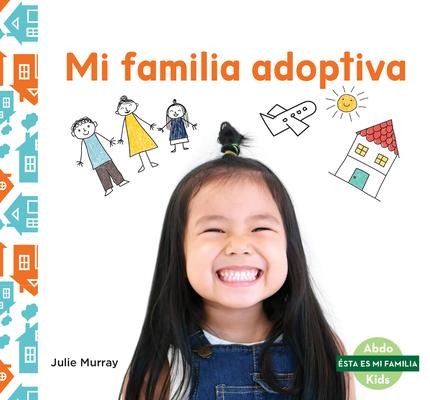 Mi Familia Adoptiva (My Adoptive Family) - Julie Murray