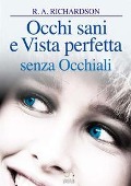 Occhi sani e vista perfetta senza occhiali - Ralph A. Richardson