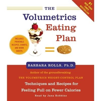 The Volumetrics Eating Plan Lib/E: Techniques and Recipes for Feeling Full on Fewer Calories - Barbara Rolls