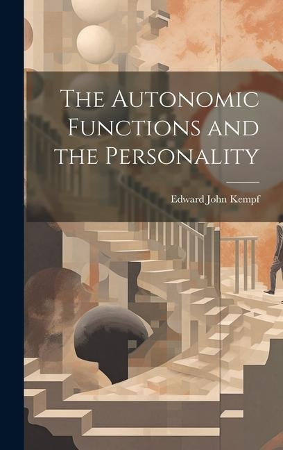 The Autonomic Functions and the Personality - Edward John Kempf