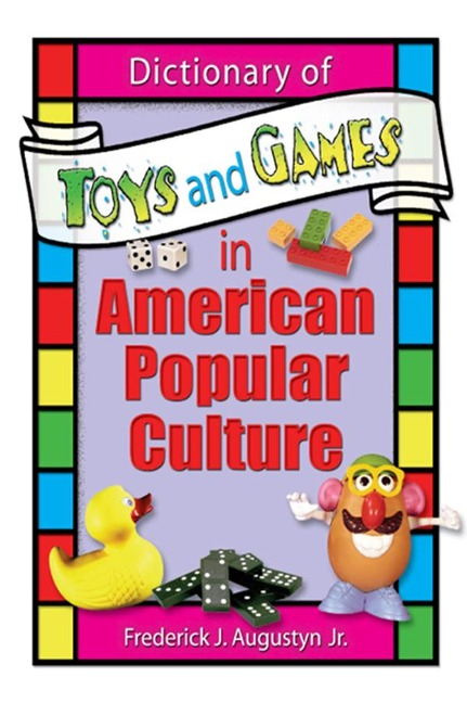 Dictionary of Toys and Games in American Popular Culture - Frank Hoffmann, Martin J Manning, Frederick J Augustyn Jr