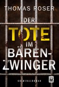 Cover-Bild zum Titel 'Der Tote im Bärenzwinger' von 'Thomas Roser'