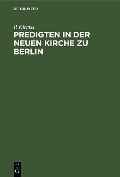 Cover-Bild zum Titel 'Predigten in der Neuen Kirche zu Berlin' von 'P. Kirmss'