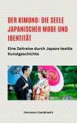 Cover-Bild zum Titel 'Der Kimono: Die Seele japanischer Mode und Identität  -  Eine Zeitreise durch Japans textile Kunstgeschichte' von 'Hermann Candahashi'