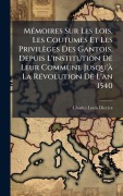 Cover-Bild zum Titel 'MÃ(c)moires Sur Les Lois, Les Coutumes Et Les Privilèges Des Gantois, Depuis L'institution De Leur Commune Jusqu'Ã La RÃ(c)volution De L'an 1540' von 'Charles-Louis Diericx'
