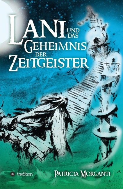 Lani und das Geheimnis der Zeitgeister - Patricia Morganti