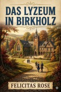 Cover-Bild zum Titel 'Das Lyzeum in Birkholz: Roman' von 'Felicitas Rose'