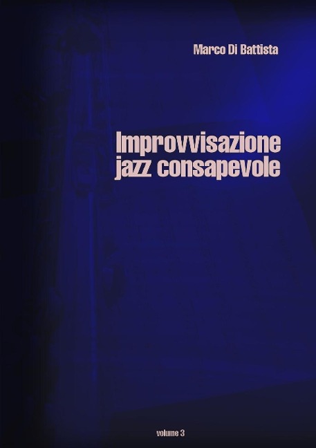 Improvvisazione Jazz Consapevole (volume 3) - Marco Di Battista