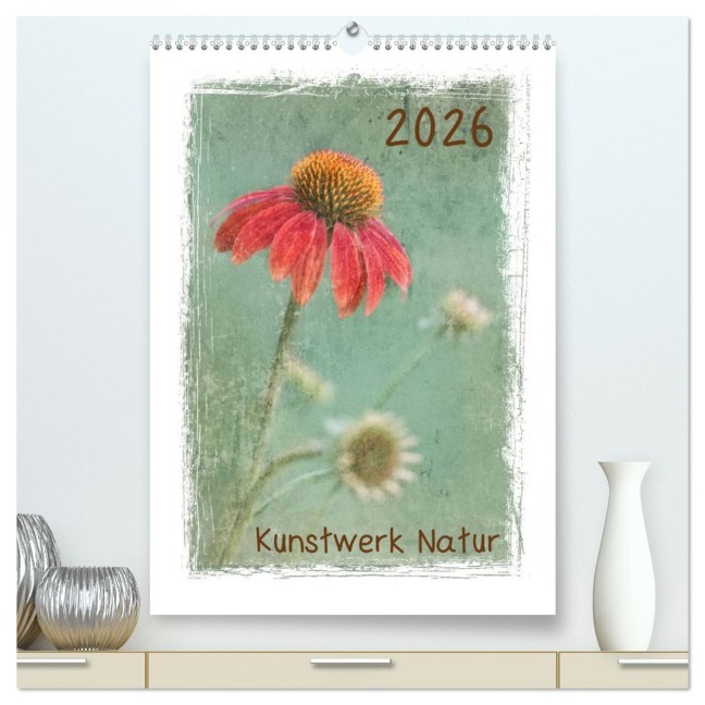 Kunstwerk Natur (hochwertiger Premium Wandkalender 2026 DIN A2 hoch), Kunstdruck in Hochglanz - Beate Wurster