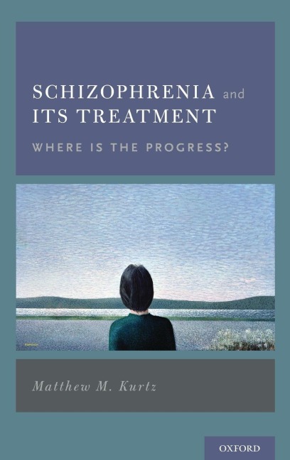 Schizophrenia and Its Treatment - Matthew M Kurtz