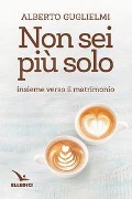 Cover-Bild zum Titel 'Non sei più solo. Insieme verso il matrimonio' von 'Alberto Guglielmi'