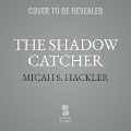 The Shadow Catcher - Micah S. Hackler