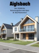 Cover-Bild zum Titel 'Aiglsbach - Der fröhliche Reisebegleiter mit Quiz & Aha-Momenten' von 'Franz Witt'