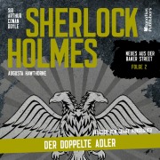 Cover-Bild zum Titel 'Sherlock Holmes: Der doppelte Adler (Neues aus der Baker Street, Folge 2)' von 'Arthur Conan Doyle, Augusta Hawthorne'