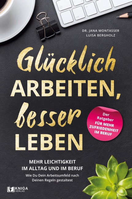 Glücklich arbeiten, besser leben. - Jana Montasser, Luisa Bergholz