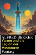Cover-Bild zum Titel 'Yarum und die Legion der Minotauren: Fantasy' von 'Alfred Bekker'