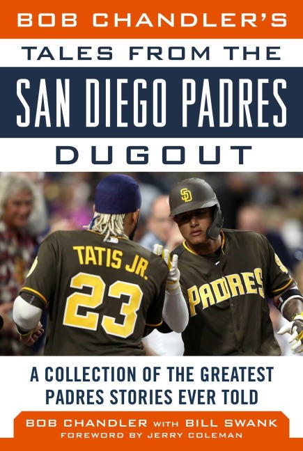 Bob Chandler's Tales from the San Diego Padres Dugout - Bob Chandler, Bill Swank