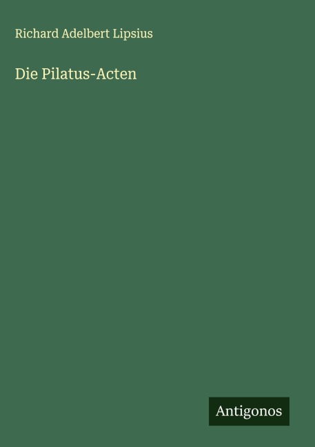Die Pilatus-Acten - Richard Adelbert Lipsius