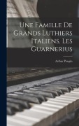 Cover-Bild zum Titel 'Une famille de grands luthiers italiens. Les Guarnerius' von 'Arthur Pougin'