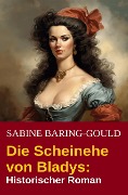 Cover-Bild zum Titel 'Die Scheinehe von Bladys: Historischer Roman' von 'Sabine Baring-Gould'
