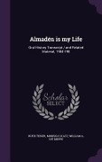 Cover-Bild zum Titel 'Almadén is my Life: Oral History Transcript / and Related Material, 1984-198' von 'Ruth Teiser, Morris H. Katz, William A. Ive Dieppe'