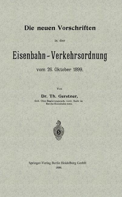 Die neuen Vorschriften in der Eisenbahn-Verkehrsordnung vom 26. Oktober 1899 - Th Gerstner