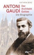 Cover-Bild zum Titel 'Antoni Gaudí - Der Architekt Gottes' von 'Kathrin Benz'