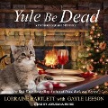 Cover-Bild zum Titel 'Yule Be Dead Lib/E' von 'Lorraine Bartlett, Gayle Leeson'