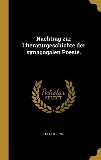 Nachtrag Zur Literaturgeschichte Der Synagogalen Poesie. - Leopold Zunz