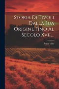 Cover-Bild zum Titel 'Storia Di Tivoli Dalla Sua Origine Fino Al Secolo Xvii....' von 'Sante Viola'