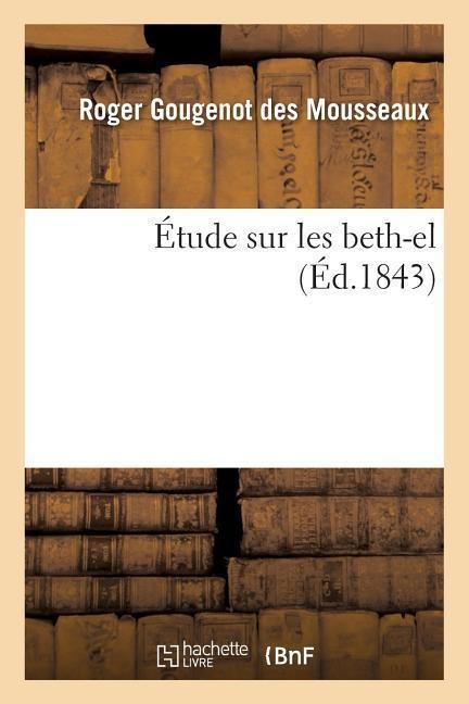 Étude Sur Les Beth-El - Roger Gougenot Des Mousseaux