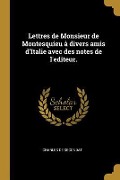 Cover-Bild zum Titel 'Lettres de Monsieur de Montesquieu à divers amis d'Italie avec des notes de l'editeur.' von 'Charles de Secondat'