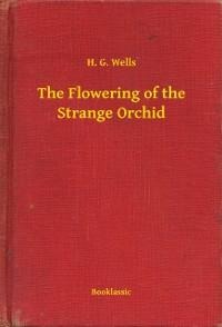 The Flowering of the Strange Orchid - H. G. Wells